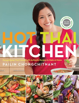 Hot Thai Kitchen: Demystifying Thai Cuisine with Authentic Recipes to Make at Home: A Cookbook - Chongchitnant, Pailin