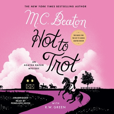 Hot to Trot Lib/E: An Agatha Raisin Mystery - Beaton, M C, and Keith, Penelope (Read by), and Green, R W (Contributions by)
