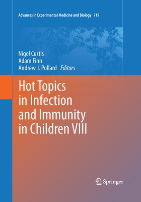 Hot Topics in Infection and Immunity in Children VIII - Curtis, Nigel (Editor), and Finn, Adam (Editor), and Pollard, Andrew J (Editor)