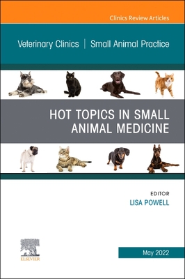 Hot Topics in Small Animal Medicine, an Issue of Veterinary Clinics of North America: Small Animal Practice: Volume 52-3 - Powell, Lisa, DVM (Editor)