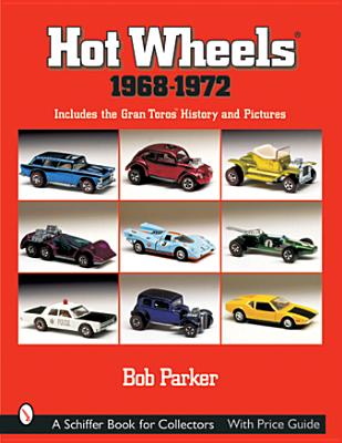 Hot Wheels(r) 1968-1972: Includes the Gran Toros(tm) History and Pictures - Parker, Bob