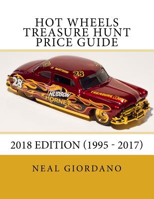 Hot Wheels Treasure Hunt Price Guide: 2018 Edition (1995 - 2017) - Giordano, Neal