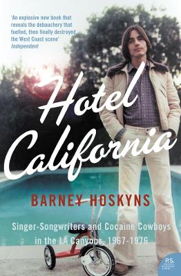 Hotel California: Singer-Songwriters and Cocaine Cowboys in the L.A. Canyons 1967-1976 - Hoskyns, Barney