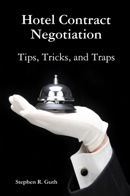 Hotel Contract Negotiation Tips, Tricks, and Traps - Guth, Stephen