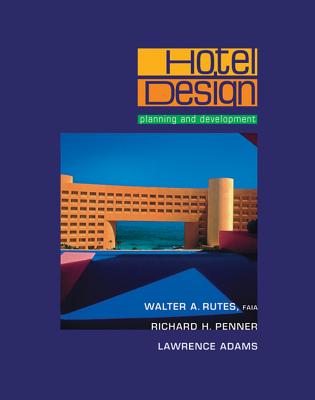 Hotel Design, Planning, and Development - Rutes, Walter A, and Penner, Richard H, and Adams, Lawrence, Aia