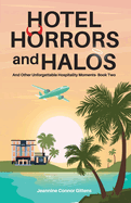 Hotel Horrors and Halos: And Other Unforgettable Hospitality Moments Book Two
