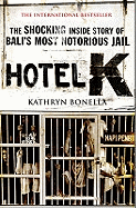 Hotel K: The Shocking Inside Story of Bali's Most Notorious Jail