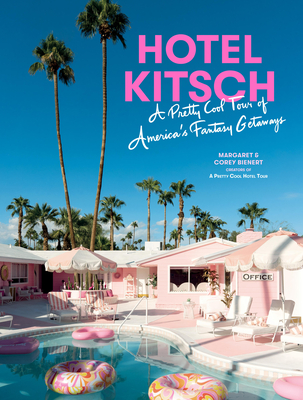 Hotel Kitsch: A Pretty Cool Tour of America's Fantasy Getaways - Bienert, Margaret, and Bienert, Corey
