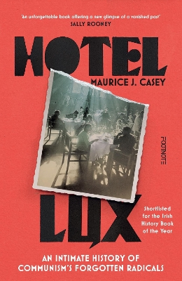 Hotel Lux: An Intimate History of Communism's Forgotten Radicals - Casey, Maurice J