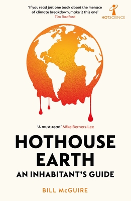 Hothouse Earth: An Inhabitant's Guide - McGuire, Bill