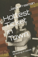 Hottest Ticket in Town: History of Pro Wrestling in Lenor, NC