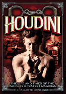 Houdini: The Life and Times of the World's Greatest Magician