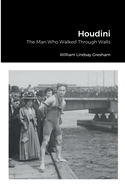 Houdini: The Man Who Walked Through Walls