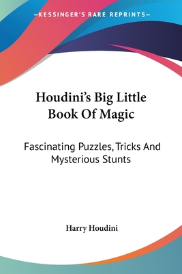 Houdini's Big Little Book Of Magic: Fascinating Puzzles, Tricks And Mysterious Stunts - Houdini, Harry