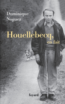 Houellebecq, En Fait - Noguez, Dominique