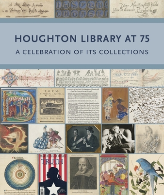 Houghton Library at 75: A Celebration of Its Collections - Cole, Heather (Editor), and Overholt, John (Editor)