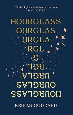 Hourglass: A 'beautiful, funny, profound' (New Statesman) debut novel about love and loss - Goddard, Keiran