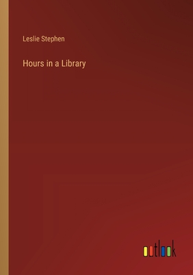 Hours in a Library - Stephen, Leslie