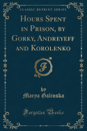 Hours Spent in Prison, by Gorky, Andreyeff and Korolenko (Classic Reprint)