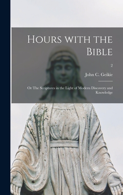 Hours With the Bible; or The Scriptures in the Light of Modern Discovery and Knowledge; 2 - Geikie, John C (John Cunningham) 18 (Creator)