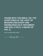 Hours With the Bible: Or, The Scriptures in the Light of Modern Discovery and Knowledge; Volume 4