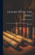 Hours With The Bible: Or, The Scriptures In The Light Of Modern Discovery And Knowledge