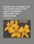 Hours with the Bible, or, The Scriptures in the light of modern discovery and knowledge