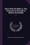 Hours with the Bible: Or, the Scriptures in the Light of Modern Knowledge: 6