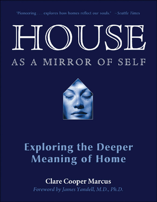 House as a Mirror of Self: Exploring the Deeper Meaning of Home - Marcus, Clare Cooper