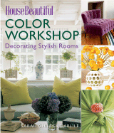 House Beautiful Color Workshop: Decorating Stylish Rooms