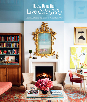 House Beautiful: Live Colorfully - Saltz, Jo, and Editors of House Beautiful