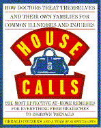 House Calls: How Doctors Treat Themselves and Their Own Families for Common Illnesses And...