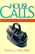 House Calls: Recollections of a Family Physician - Stern, Thomas L.