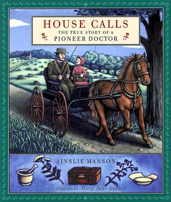 House Calls: The True Story of a Pioneer Doctor - Manson, Ainslie