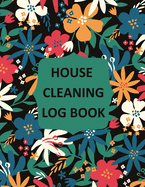 House Cleaning Log Book: Household Cleaning Checklist Notebook, Daily, Weekly, Monthly Cleaning Schedule Organizer, Tracker, And Planner