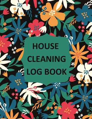 House Cleaning Log Book: Household Cleaning Checklist Notebook, Daily, Weekly, Monthly Cleaning Schedule Organizer, Tracker, And Planner - Rother, Teresa