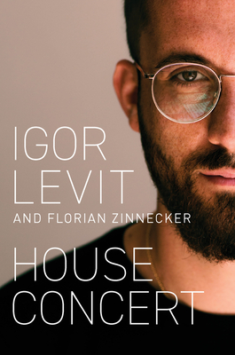 House Concert - Levit, Igor, and Zinnecker, Florian, and Whiteside, Shaun (Translated by)