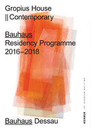 House Gropius Contemporary: Bauhaus Residency Programme 2016-2018