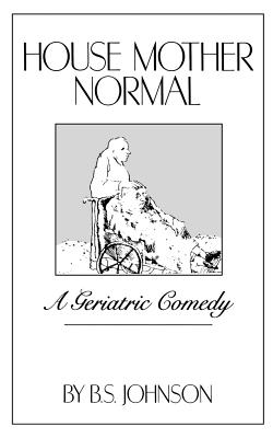 House Mother Normal: A Geriatric Comedy - Johnson, B S