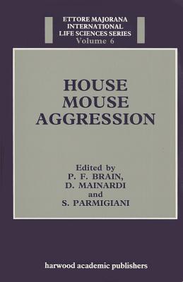 House Mouse Aggression - Brain, P F (Editor), and Mainari, D (Editor), and Parmigiani, S (Editor)