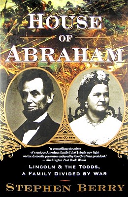 House of Abraham: Lincoln and the Todds, a Family Divided by War - Berry, Stephen
