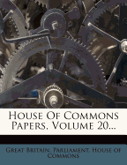 House of Commons Papers, Volume 20...