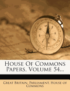 House Of Commons Papers, Volume 54...