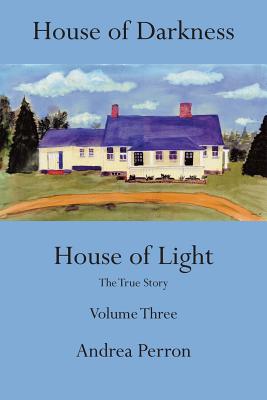 House of Darkness, House of Light: The true story - Perron, Andrea