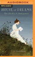 House of Dreams: The Life of L.M. Montgomery