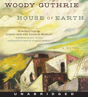 House of Earth Unabridged CD - Guthrie, Woody (Read by), and Patton, Will (Read by), and Brinkley, Douglas, Professor (Read by)