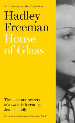 House of Glass: The Story and Secrets of a Twentieth-Century Jewish Family - Freeman, Hadley