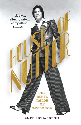 House of Nutter: The Rebel Tailor of Savile Row - Richardson, Lance
