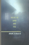 House of Sand and Fog - Dubus, Andre, III