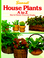 House Plants A to Z - Sunset Books, and Sinnes, A Cort